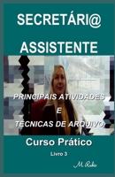 SECRETÁRI@ / ASSISTENTE – CURSO PRÁTICO: PRINCIPAIS ATIVIDADES E TÉCNICAS DE ARQUIVO B089267ZY8 Book Cover