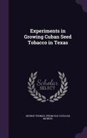 Experiments in Growing Cuban Seed Tobacco in Texas 1018731334 Book Cover