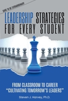 Leadership Strategies for Every Student: From Classroom to Career: Cultivating Tomorrow’s Leaders (Dare to be Extraordinary) 1963919106 Book Cover