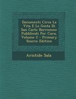Documenti Circa La Vita E Le Gesta Di San Carlo Borromeo: Pubblicati Per Cura, Volume 2 1287579132 Book Cover