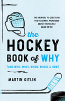 The Hockey Book of Why (and Who, What, When, Where, and How): The Answers to Questions You've Always Wondered about the Fastest Game on Ice 1493070924 Book Cover