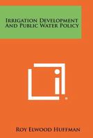 Irrigation development and public water policy 1258278561 Book Cover