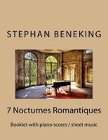 Stephan Beneking: 7 Nocturnes Romantiques: Beneking: Booklet with piano scores / sheet music of 7 new Classical Nocturnes Romantiques 1542743826 Book Cover