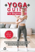 Yoga Guide For Beginners: Mindfulness Meditation, The Sattvic Diet And The Best Poses For Weight Loss, Stress Relief, And Well-Being B086PVQQB6 Book Cover