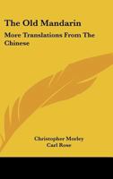 The Old Mandarin: More Translations From the Chinese 1163818089 Book Cover