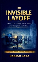 The Invisible Layoff: How AI Is Ending Careers While Everything Still Looks Fine 3982839211 Book Cover