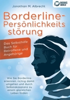 Borderline-Persönlichkeitsstörung - Das Selbsthilfe Buch für Betroffene und Angehörige: Wie Sie Borderline erkennen, richtig damit umgehen und durch ... glücklichen Leben finden (German Edition) 3989358278 Book Cover