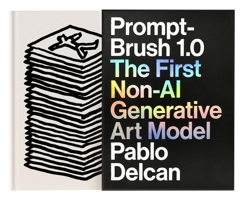Prompt-Brush 1.0: The First Non-AI Generative Art Model 1797236636 Book Cover