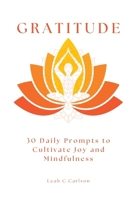Gratitude: 30 Daily Prompts to Cultivate Joy and Mindfulness B0F243R64L Book Cover