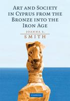 Art and Society in Cyprus from the Bronze Age into the Iron Age 1107683963 Book Cover
