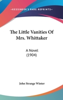 The Little Vanities of Mrs. Whittaker 1508462305 Book Cover