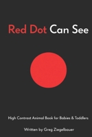 Red Dot Can See: High Contrast Animal Book for Babies & Toddlers B0GJS28DN9 Book Cover