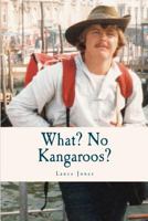 What? No Kangaroos? 0646591185 Book Cover