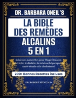 DR. BARBARA O’NEILL LA BIBLE DES REMÈDES ALCALINS 5 EN 1: Solutions naturelles pour l’hypertension artérielle, le diabète, la stéatose hépatique, la santé rénale et le cholesterol (French Edition) B0DR98GN29 Book Cover