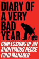 Diary of a Very Bad Year: Confessions of an Anonymous Hedge Fund Manager 0061965308 Book Cover