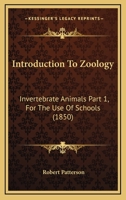 Introduction To Zoology: Invertebrate Animals Part 1, For The Use Of Schools 0548826730 Book Cover