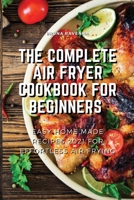 The Complete Air Fryer Cookbook for Beginners: Easy Home-made Recipes 2021 For Effortless Air Frying 1803075120 Book Cover
