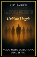 LA STORIA INVISIBILE: L'ultimoViaggio (Italian Edition) B0FPM9VJDX Book Cover