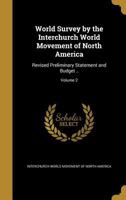 World Survey by the Interchurch World Movement of North America: Revised Preliminary Statement and Budget ..; Volume 2 1175400564 Book Cover