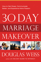 30-Day Marriage Makeover: How to Get Closer, Communicate Better, and Experience More Passion in Your Relationship by Next Month 161638140X Book Cover