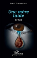 Une mère laide. Roman (Harmattan Congo-Brazzaville) (French Edition) 2343235457 Book Cover