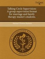 Talking Circle Supervision: A group supervision format for marriage and family therapy master's students. 1243529490 Book Cover