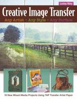 Creative Image Transfer Any Artist, Any Style, Any Surface: 16 New Mixed-Media Projects Using Tap Transfer Artist Paper 1607058316 Book Cover
