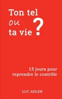 Ton tel ou ta vie ?: 15 jours pour reprendre le contrôle (French Edition) B0G63FQRXL Book Cover