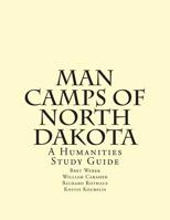 Man Camps of North Dakota: A Humanities Study Guide (Circulars) (Volume 1) 1508590451 Book Cover