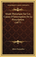 Etude Historique Sur Les Causes D'Interruption De La Prescription (1877) 1166699080 Book Cover