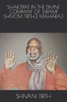SHAKTIPAT IN THE DIVINE COMPANY OF SWAMI SHIVOM TIRTHJI MAHARAJ B0G1BXK8X5 Book Cover