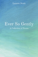 Ever So Gently: A Collection of Poems B0CBL6DLHH Book Cover