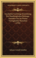 Geschichte Und Itzige Einrichtung Der Hamburgischen Rettungs-Anstalten Fur Im Wasser Verungluckte Menschen (1794) 1104755343 Book Cover