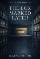 The Box Marked Later (The In-Use Series) B0H1QGJBN2 Book Cover