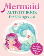 Mermaid Activity Book for Kids Ages 4-8 : 50 Fun Puzzles, Mazes, Coloring Pages, and More 1648420281 Book Cover
