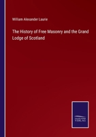 The History of Free Masonry and the Grand Lodge of Scotland 3375128886 Book Cover