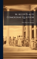 M. Accii Plauti Comoediae Quatuor 1024631044 Book Cover