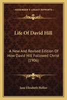 Life Of David Hill: A New And Revised Edition Of How David Hill Followed Christ 1166049183 Book Cover