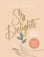 She Delights Bible Study: A Five-Week Journey to Finding Joy in Christ 1496482476 Book Cover