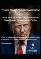Trump Derangement Syndrome: How Emotion, Cognition, and Tribalism Have Shaped New American Politics B0G3VC5YXR Book Cover