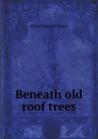 Beneath Old Roof Trees 1176390864 Book Cover