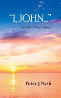 "I, John...": An Old Man's Story 1787193004 Book Cover