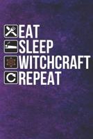 Eat Sleep Witchcraft Repeat: Witchcraft Logbook Notebook Keep Track Of Your Ritual Spells Perfect Gift For Wicca Casters, Magic Casters, Halloween Spell Book Summoners 1077512104 Book Cover