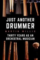 Just Another Drummer: Thirty Years as an Orchestral Musician 1717044921 Book Cover