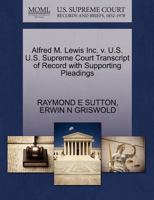 Alfred M. Lewis Inc. v. U.S. U.S. Supreme Court Transcript of Record with Supporting Pleadings 1270567195 Book Cover