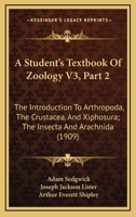 A Student's Textbook Of Zoology V3, Part 2: The Introduction To Arthropoda, The Crustacea, And Xiphosura; The Insecta And Arachnida 1168099803 Book Cover