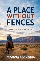 A Place Without Fences: Stories of the West (The American Collection) B0H8ZN9TYY Book Cover