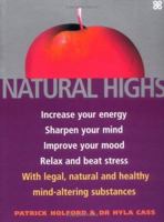 Natural Highs: Increase Your Energy, Sharpen Your Mind, Improve Your Mood, Relax and Beat Stress with Legal, Natural and Healthy Mind-altering Substances 158333162X Book Cover