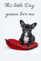 This little dog gonna love me notebook gift: lined notebook, journal present, 100 pages, 6*9, soft cover, matte finish 1660118336 Book Cover