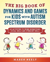 The big book of dynamics and games for kids with autism spectrum disorder B096VSQCGJ Book Cover